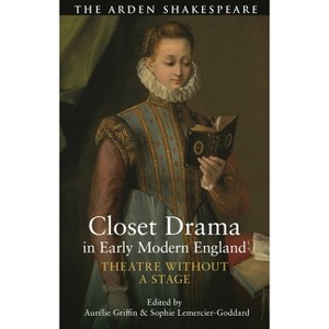Closet Drama in Early Modern England - by  Sophie Lemercier-Goddard & Aurélie Griffin (Hardcover) - 1 of 1