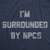 Mens Funny T Shirts Im Surrounded By NPCs Sarcastic Novelty Tee For Men - Crazy Dog Men's T Shirt - 2 of 4