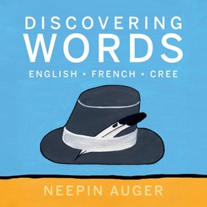 Discovering Words: English * French * Cree - (Discover English, French, and Cree) by  Neepin Auger (Hardcover) - 1 of 1