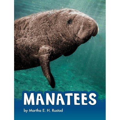 Manatees - (Animals) by  Martha E H Rustad (Hardcover)