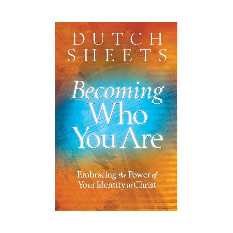 Becoming Who You Are - by  Dutch Sheets (Paperback), 1 of 2