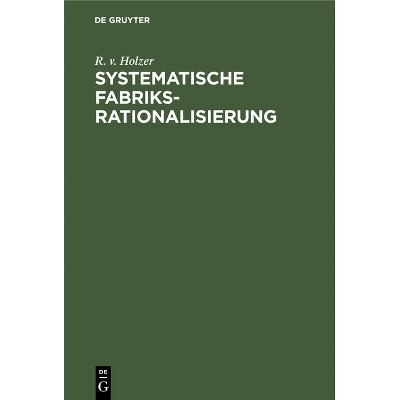 Systematische Fabriksrationalisierung - by  R V Holzer (Hardcover)