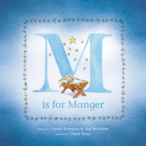 M Is for Manger - by  Crystal Bowman & Teri McKinley (Hardcover) - 1 of 1