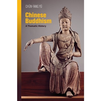 Chinese Buddhism - by  Chün-Fang Yü (Paperback)