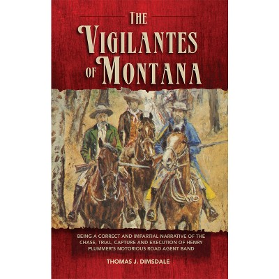 The Vigilantes of Montana - (Western Frontier Library) by  Thomas J Dimsdale (Paperback)