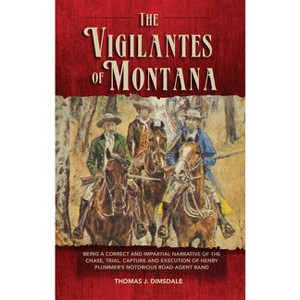 The Vigilantes of Montana - (Western Frontier Library) by  Thomas J Dimsdale (Paperback) - 1 of 1