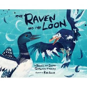 The Raven and the Loon Big Book - (Nunavummi Reading) by  Rachel Qitsualik-Tinsley & Sean Qitsualik-Tinsley (Paperback) - 1 of 1