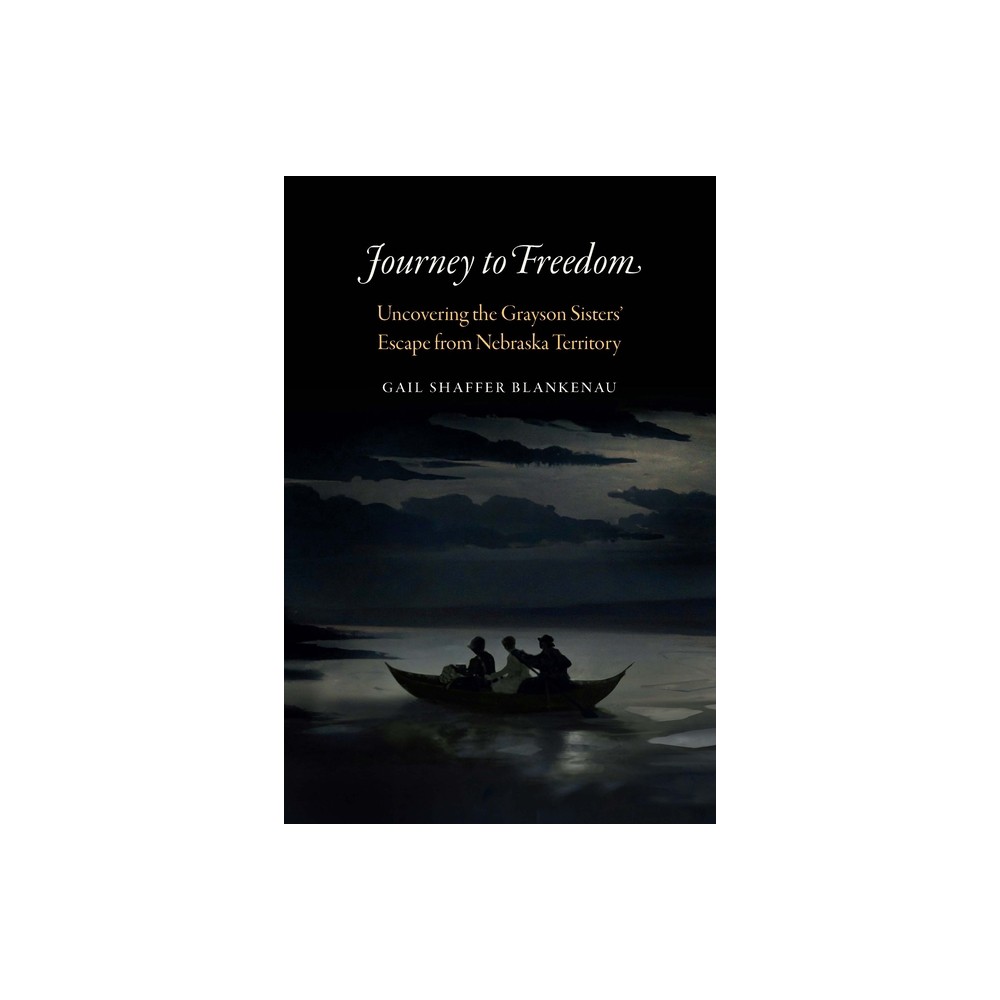 Journey to Freedom - by Gail Shaffer Blankenau (Hardcover)