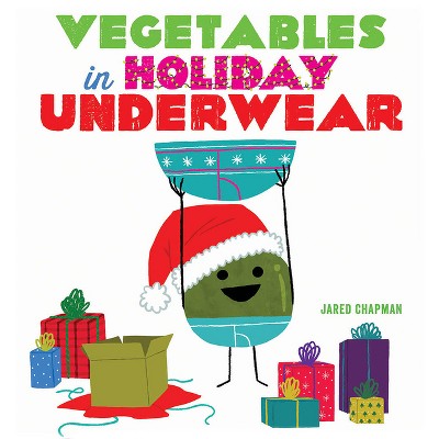 Vegetables in Holiday Underwear - by Jared Chapman (School And Library)