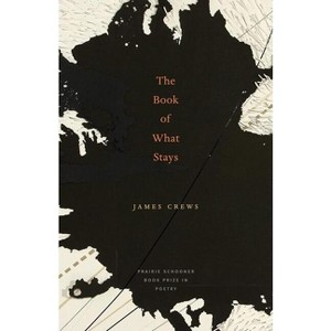 The Book of What Stays - (The Raz/Shumaker Prairie Schooner Book Prize in Poetry) by  James Crews (Paperback) - 1 of 1