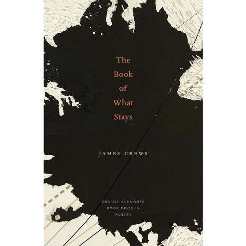 The Book of What Stays - (The Raz/Shumaker Prairie Schooner Book Prize in Poetry) by  James Crews (Paperback) - image 1 of 1