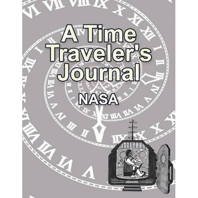 A Time Traveler's Journal - by  NASA (Paperback)