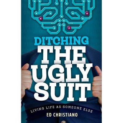 Ditching The Ugly Suit - by  Ed Christiano (Paperback)