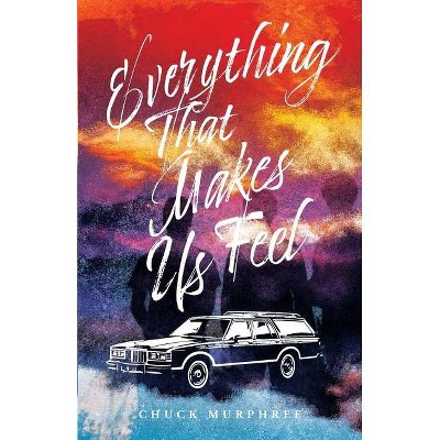 Everything That Makes Us Feel - by  Chuck Murphree (Paperback)