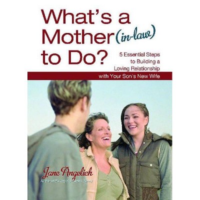 What's a Mother (In-Law) to Do? - by  Jane Angelich (Paperback)