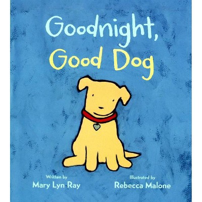 Goodnight, Good Dog - by  Mary Lyn Ray (Board Book)