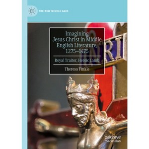 Imagining Jesus Christ in Middle English Literature, 1275-1475 - (New Middle Ages) by  Theresa Tinkle (Hardcover) - 1 of 1