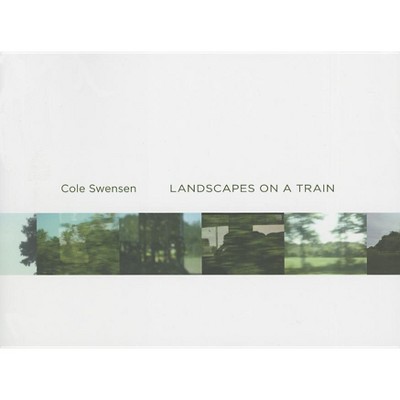 Landscapes on a Train - by  Cole Swensen (Paperback)