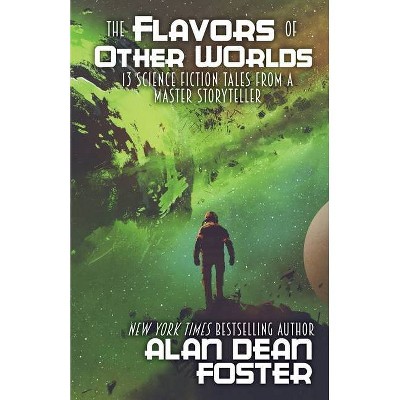 The Flavors of Other Worlds - by  Alan Dean Foster (Paperback)