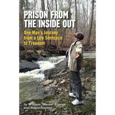 Prison From The Inside Out - by  William Mecca Elmore & Susan Simone (Paperback)