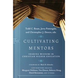 Cultivating Mentors - by  Todd C Ream & Jerry Pattengale & Christopher J Devers (Hardcover) - 1 of 1