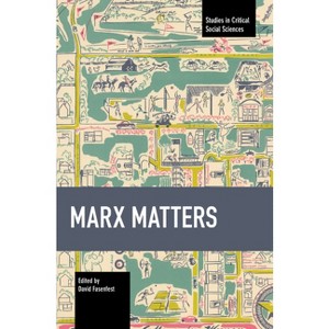 Marx Matters - (Studies in Critical Social Sciences) by  David Fasenfest (Paperback) - 1 of 1