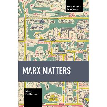 Marx Matters - (Studies in Critical Social Sciences) by  David Fasenfest (Paperback)