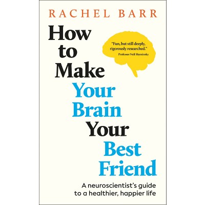 How to Make Your Brain Your Best Friend - by  Rachel Barr (Hardcover)