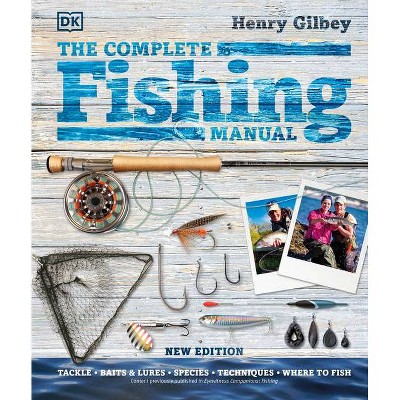 The Complete Fishing Manual - by  Henry Gilbey (Hardcover)