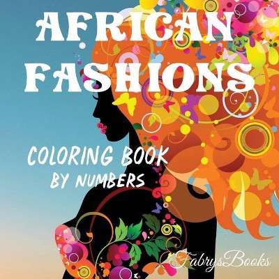 African Fashions, Coloring Book by Numbers - by  Liudmila Coloring Books (Paperback)