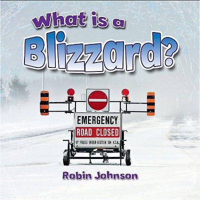 What Is a Blizzard? - (Severe Weather Close-Up) by  Robin Johnson (Paperback)