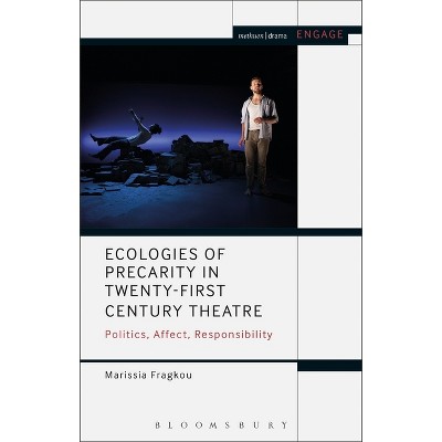 Ecologies of Precarity in Twenty-First Century Theatre - (Engage) by  Marissia Fragkou (Paperback)