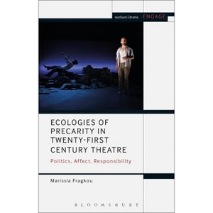 Ecologies of Precarity in Twenty-First Century Theatre - (Engage) by  Marissia Fragkou (Paperback) - 1 of 1