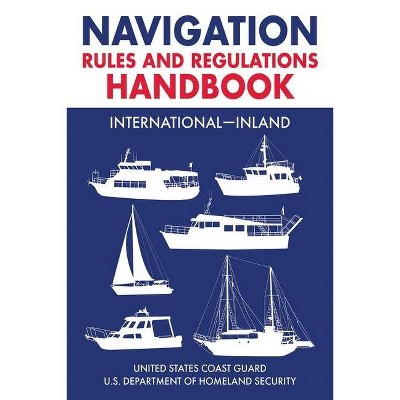 Navigation Rules and Regulations Handbook: International--Inland - by  U S Coast Guard (Paperback)