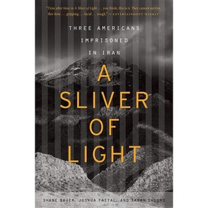 A Sliver of Light - by  Shane Bauer & Joshua Fattal & Sarah Shourd (Paperback) - 1 of 1