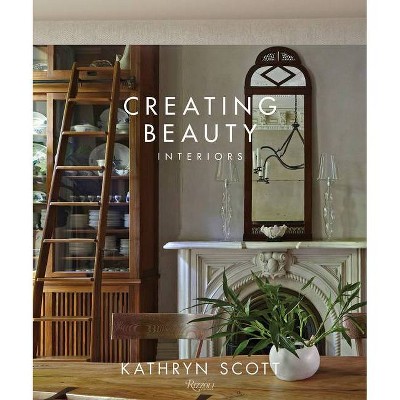 Creating Beauty - by  Kathryn Scott (Hardcover)