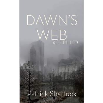Dawn's Web - by  Patrick Shattuck (Paperback)