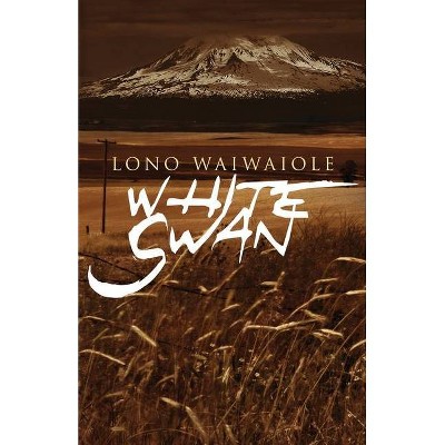 White Swan - by  Lono Waiwaiole (Paperback)