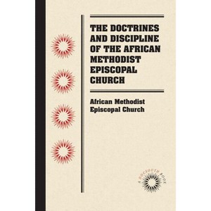 The Doctrines and Discipline of the African Methodist Episcopal Church - (Paperback) - 1 of 1