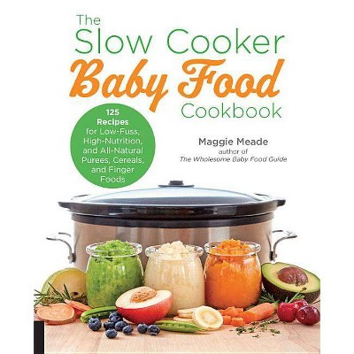 The Slow Cooker Baby Food Cookbook - by  Maggie Meade (Paperback)