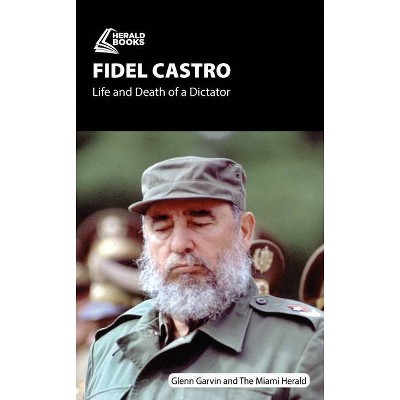 Fidel Castro - by  Glenn Garvin (Paperback)