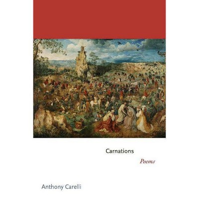 Carnations - (Princeton Contemporary Poets) by  Anthony Carelli (Paperback)