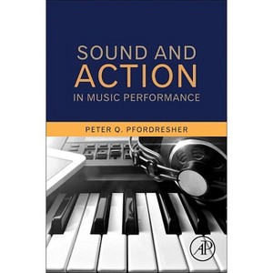 Sound and Action in Music Performance - by  Peter Q Pfordresher (Paperback) - 1 of 1