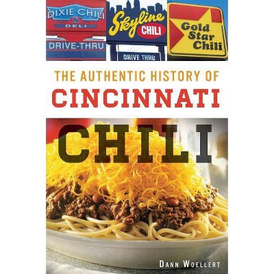 The Authentic History of Cincinnati Chili - by  Dann Woellert (Paperback)