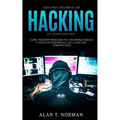 Guia Para Iniciantes Em Hacking de Computadores - by  Alan T Norman (Paperback)