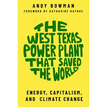The West Texas Power Plant That Saved the World - by  Andy Bowman (Paperback)