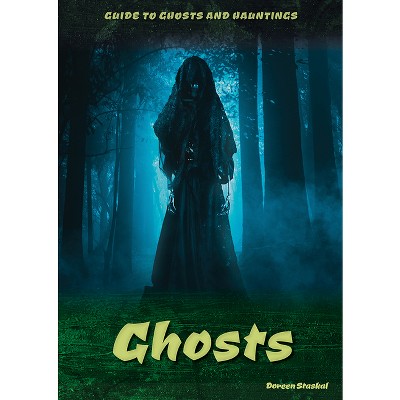 Ghosts - (Guide to Ghosts and Hauntings) by  Doreen Staskal (Hardcover)