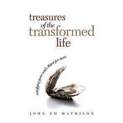 Treasures of the Transformed Life 40 Day Reading Book - by  John Ed Mathison (Paperback)