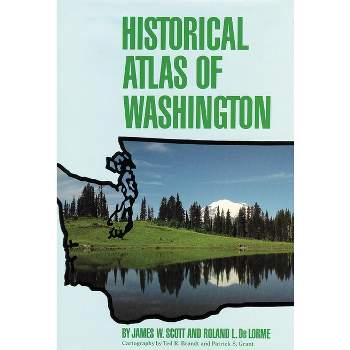 Historical Atlas of Washington - by  James W Scott & Roland L de Lorme (Hardcover)