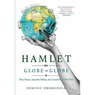 Hamlet Globe to Globe - by  Dominic Dromgoole (Hardcover)